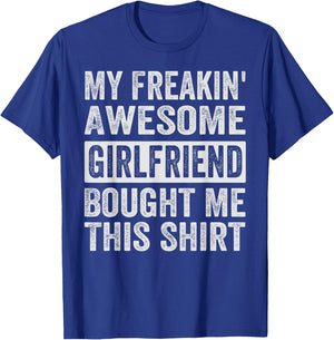 My Freakin' Awesome Girlfriend Bought Me This Shirt - Family T-Shirt - T-Shirt | Royal