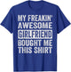 My Freakin' Awesome Girlfriend Bought Me This Shirt - Family T-Shirt - T-Shirt | Royal