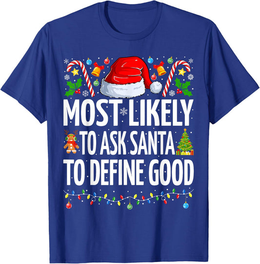 Most Likely To Ask Santa To Define Good Family Christmas T-Shirt - T-Shirt | Royal