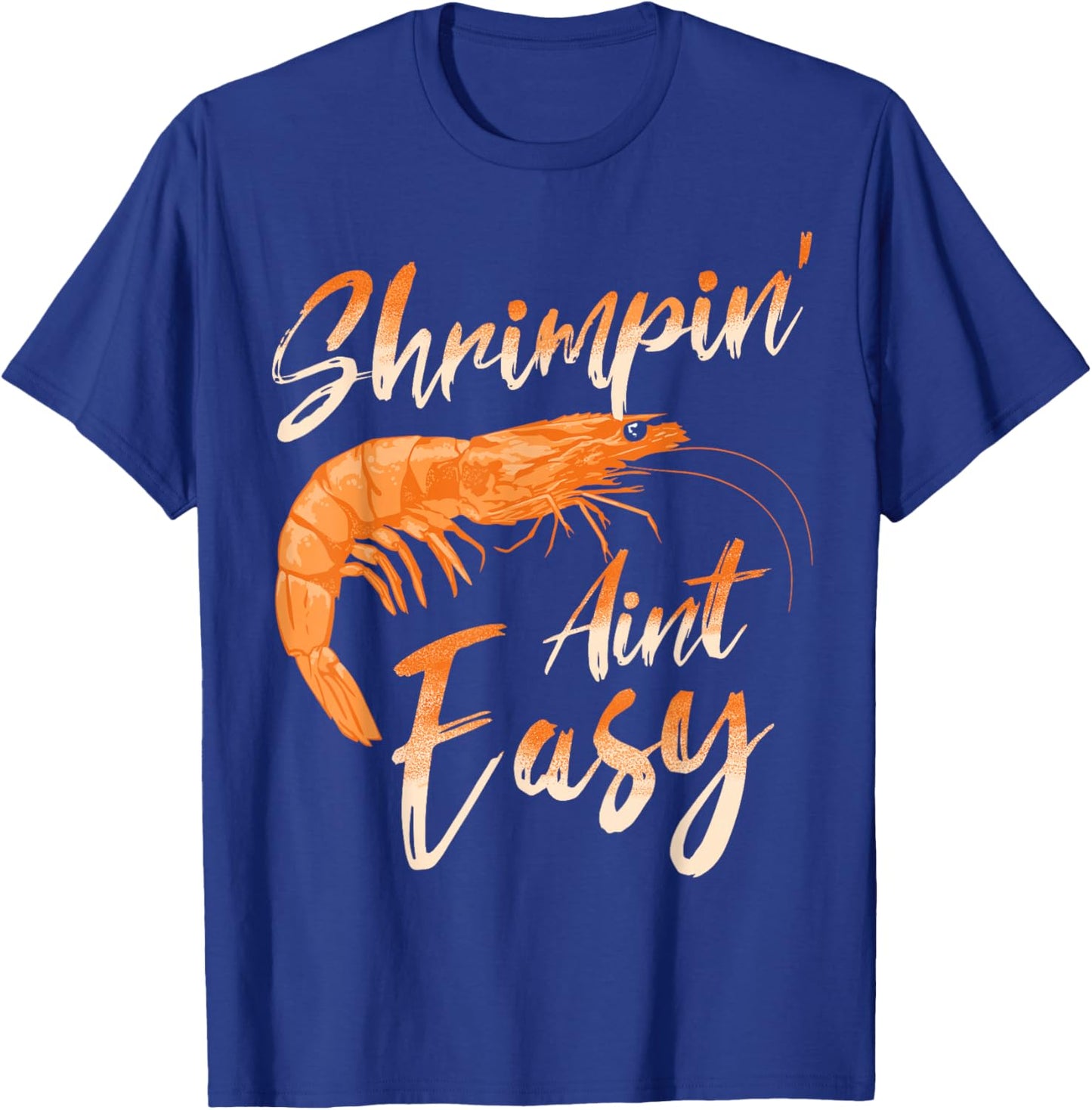 Shrimpin' Aint Easy Shrimp Food Fishing Shrimping Seafood T-Shirt - T-Shirt | Royal