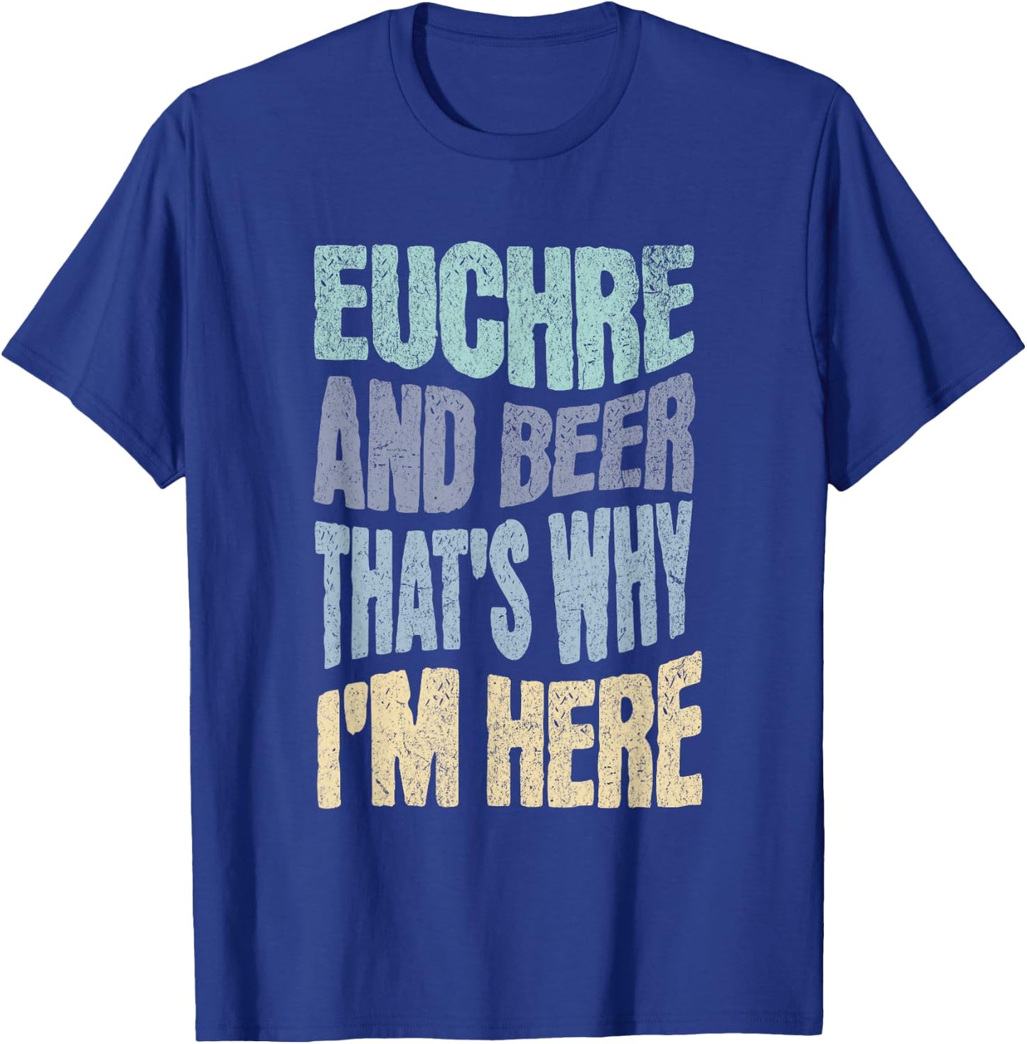 EUCHRE AND BEER THAT'S WHY I'M HERE - Fun Card Playing T-Shirt - T-Shirt | Royal
