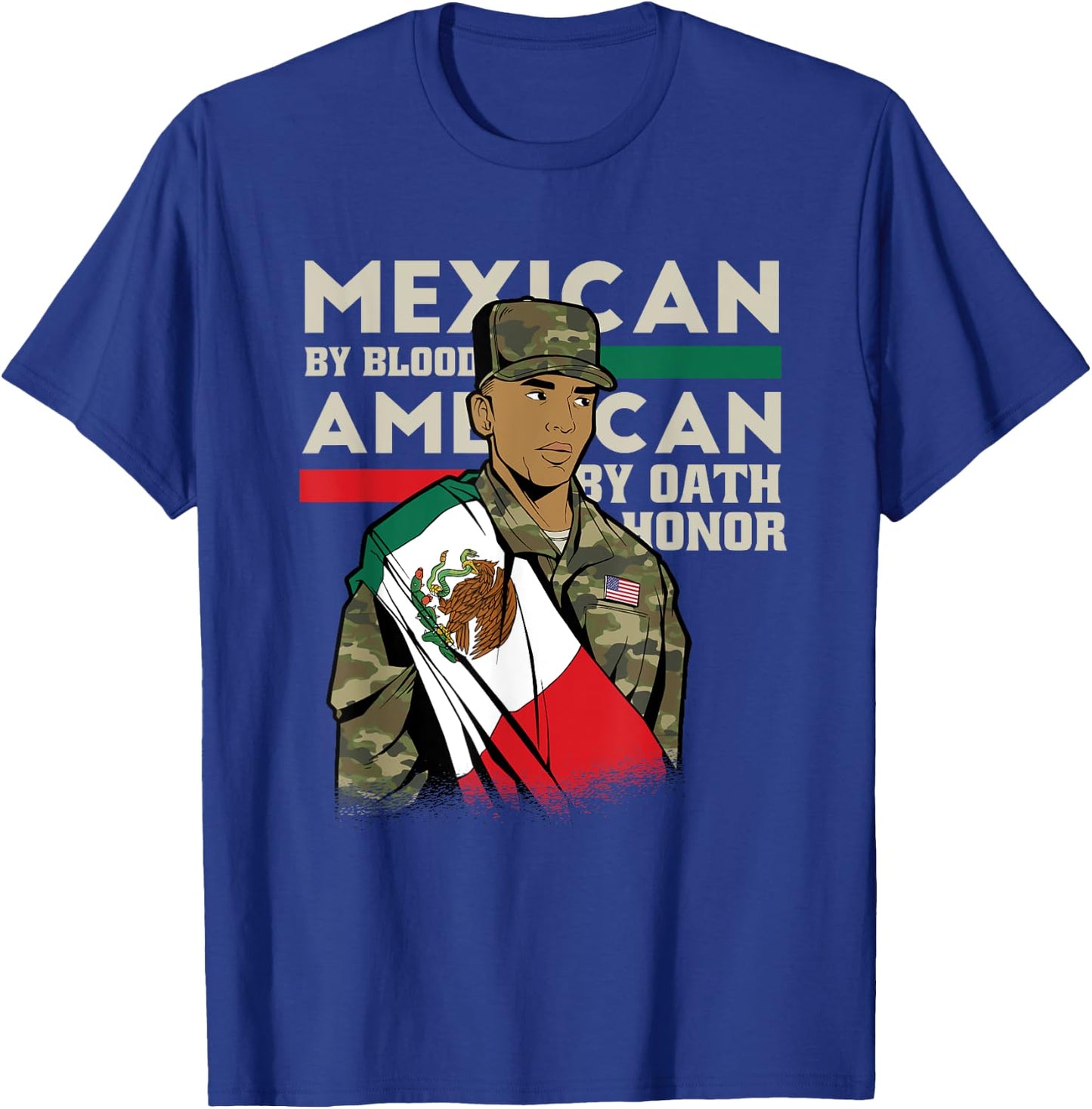Mexican By Blood American By Oath Honour Proud Army Veteran T-Shirt - T-Shirt | Royal