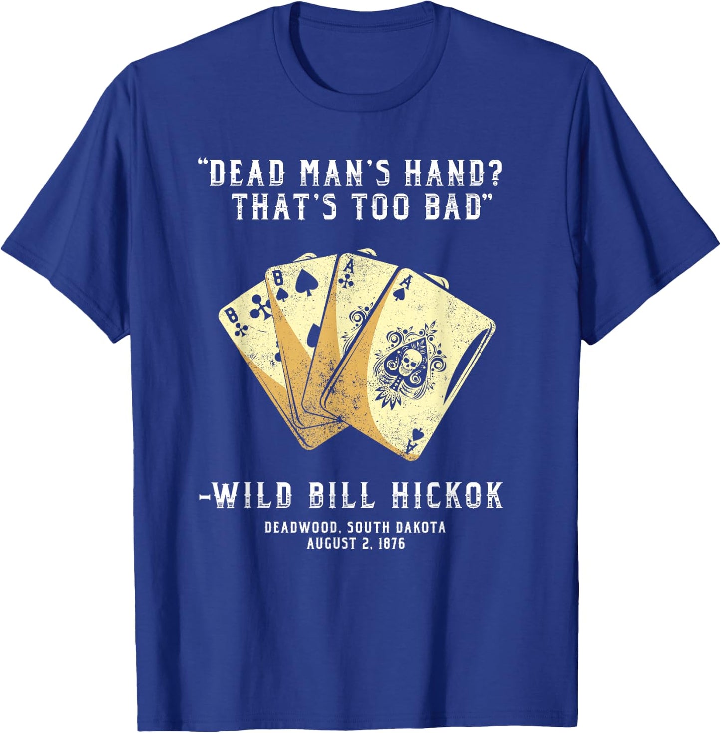 South Dakota n Co Wild Bill Country Gunslinger Dead Mans Hand Wild Bill Hickok T-Shirt - T-Shirt | Royal