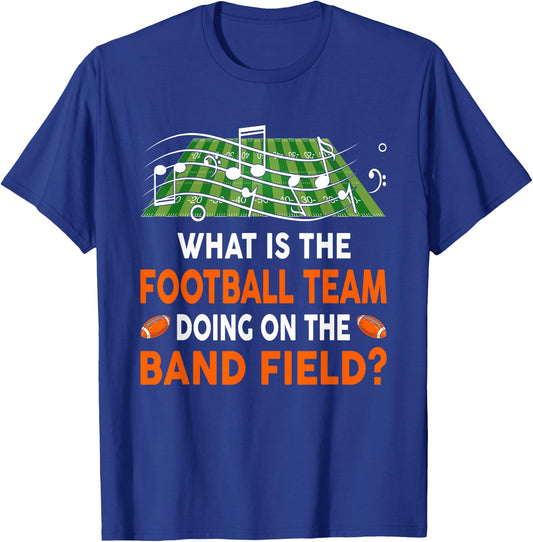 What Is The Football Team Doing On A Band Field - Joke T-Shirt - T-Shirt | Royal