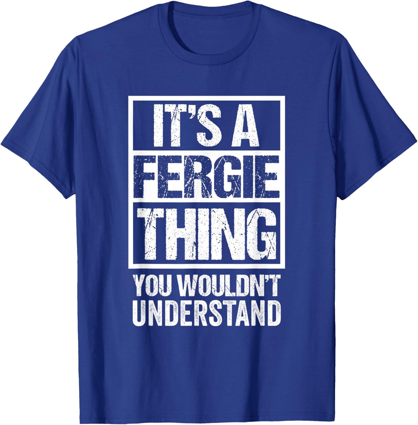 It's A Fergie Thing You Wouldn't Understand T-Shirt - T-Shirt | Royal