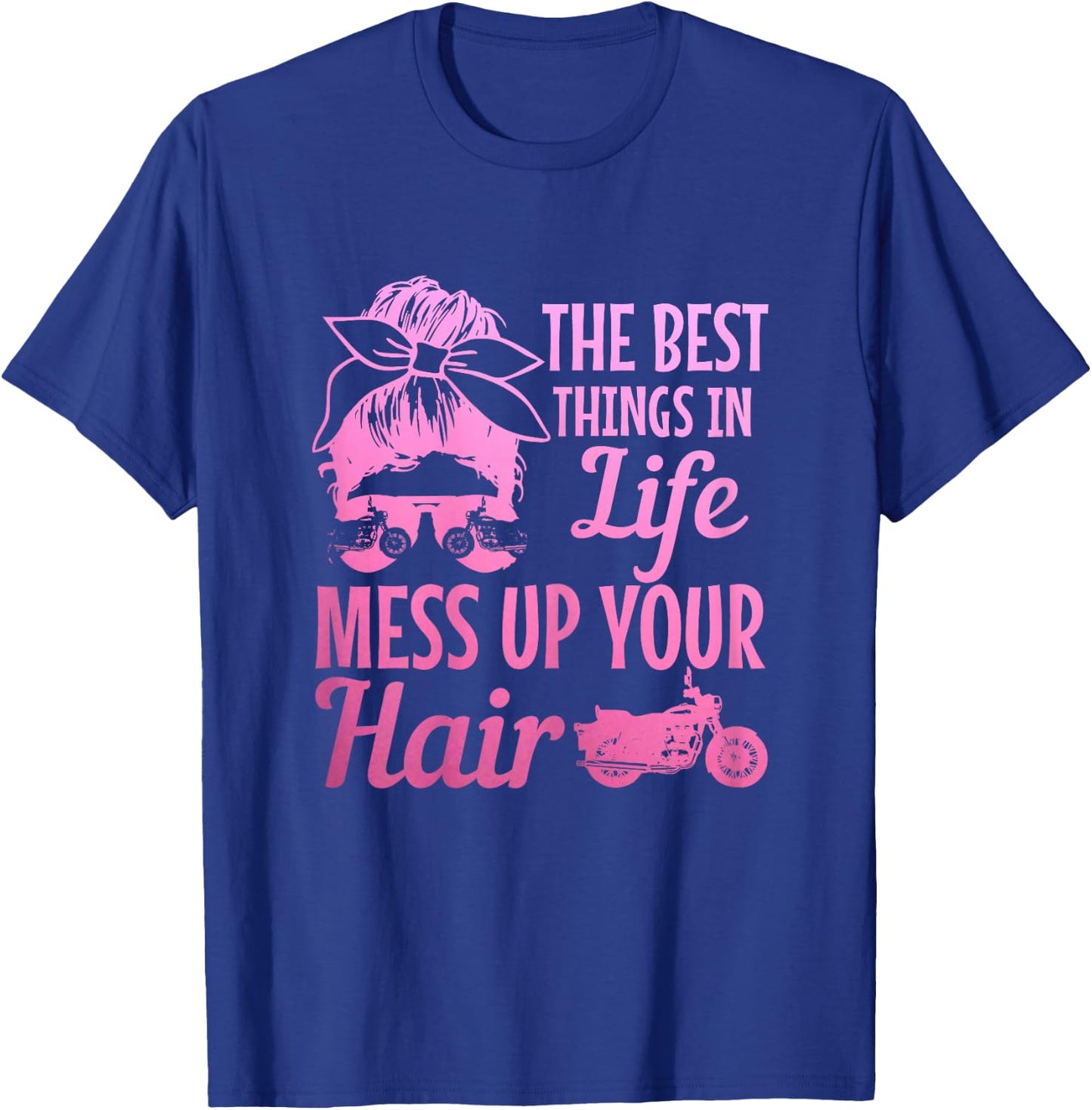 Biker Girl Best Things In Life Mess Up You Hair Motorcycle T-Shirt - T-Shirt | Royal