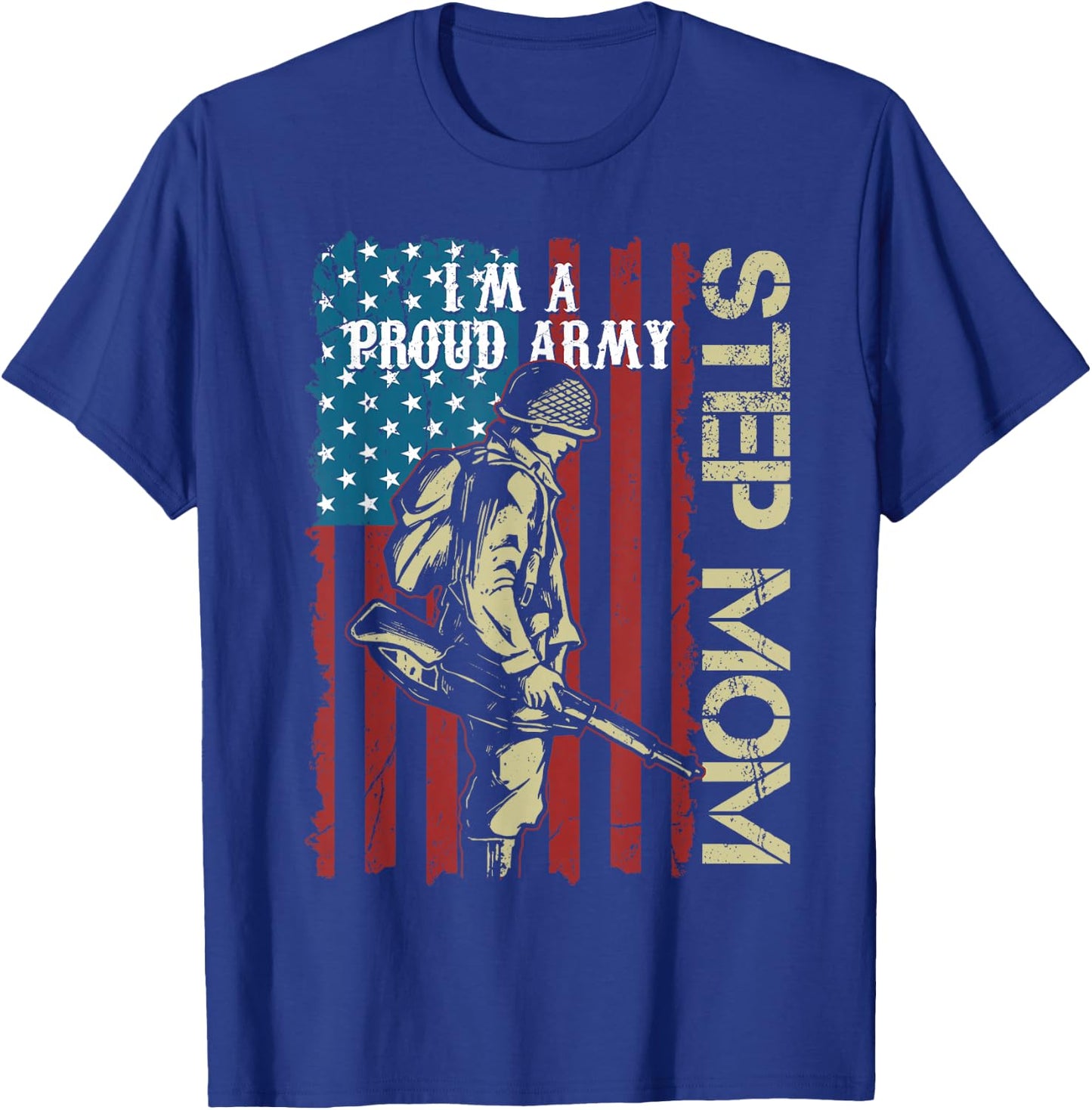 I'm A Proud Army Step-Mom Veteran Father's Day T-Shirt - T-Shirt | Royal