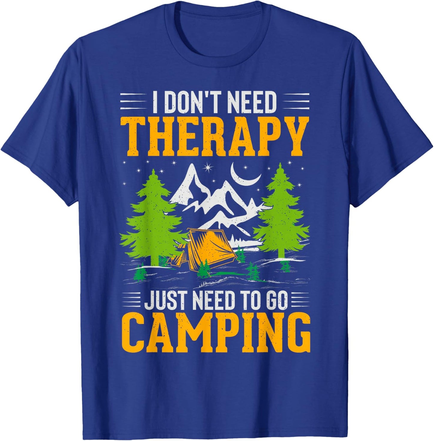 I Dont Need Therapy I Just Need To Go Camping T-Shirt - T-Shirt | Royal