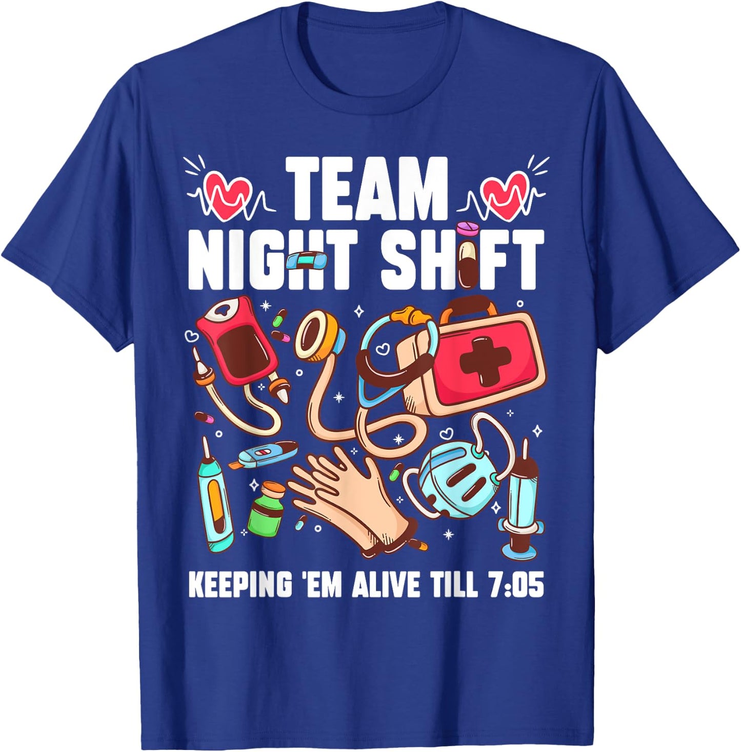 Team Night Shift Keeping 'Em Alive Till 7:05 T-Shirt - T-Shirt | Royal
