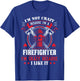I'm Not Crazy Because I'm A Firefighter I'm Crazy I Like It T-Shirt - T-Shirt | Royal