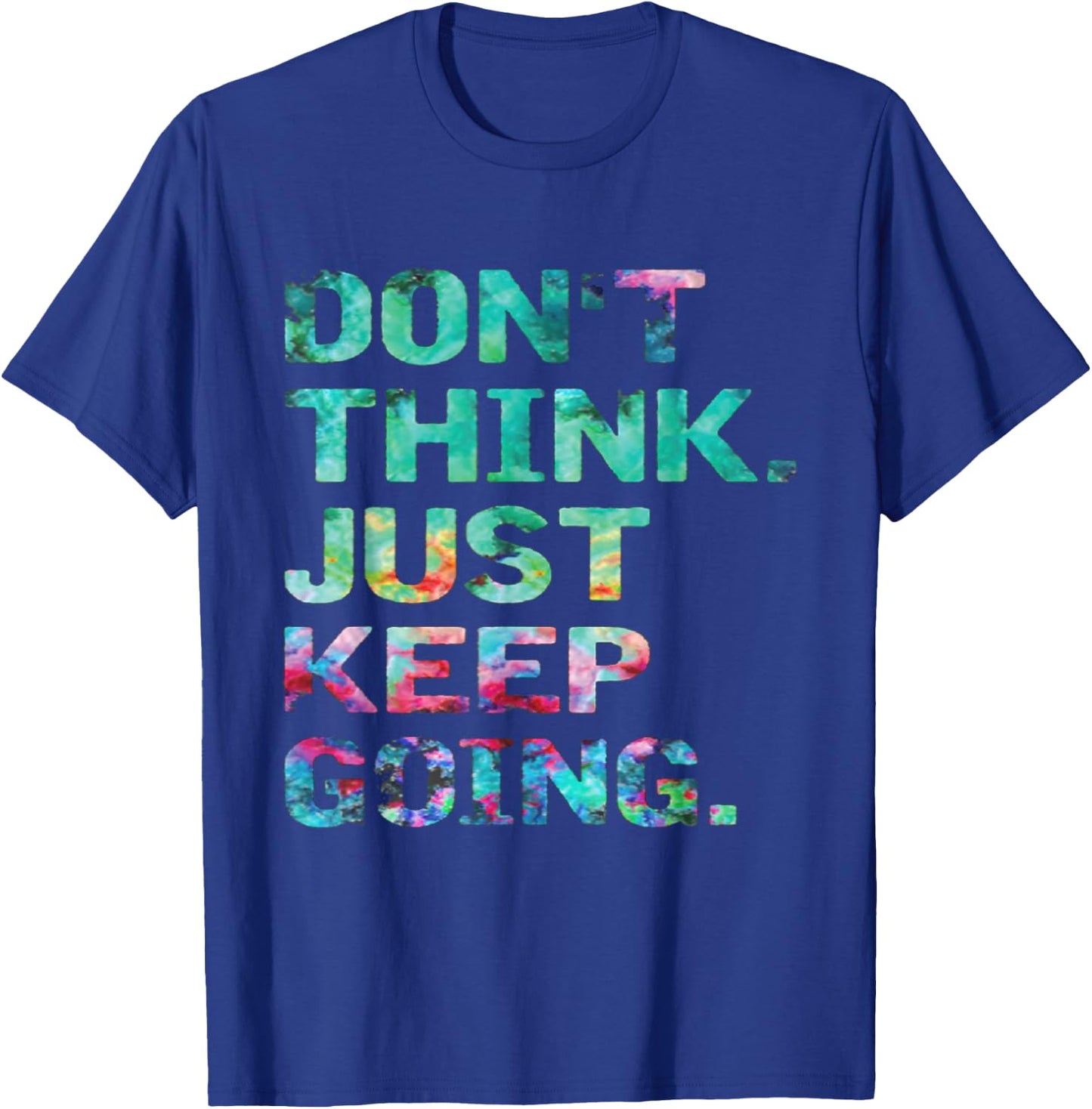 Don't Think Just Keep Going Workout Motivational T-Shirt - T-Shirt | Royal