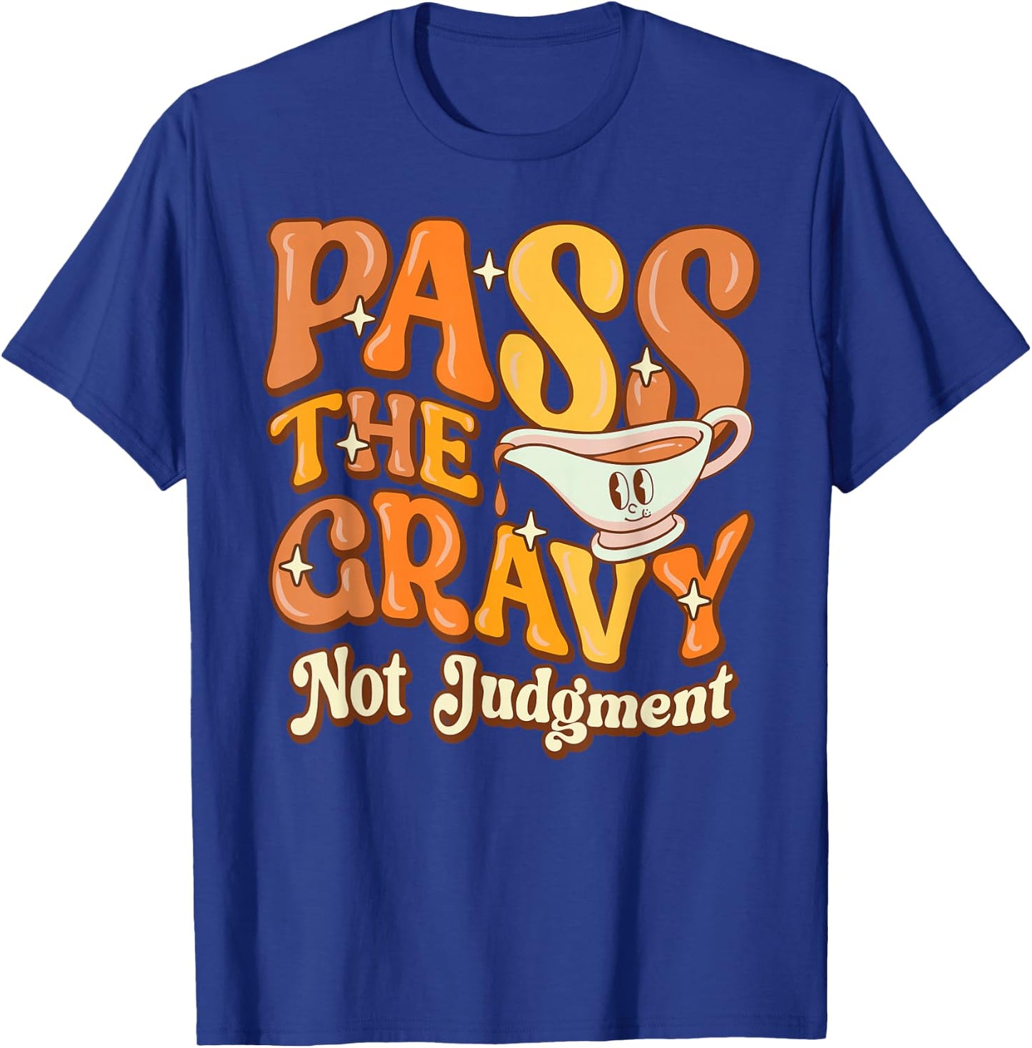 Pass The Gravy - Not Judgment Thanksgiving Gravy Fan Design T-Shirt - T-Shirt | Royal