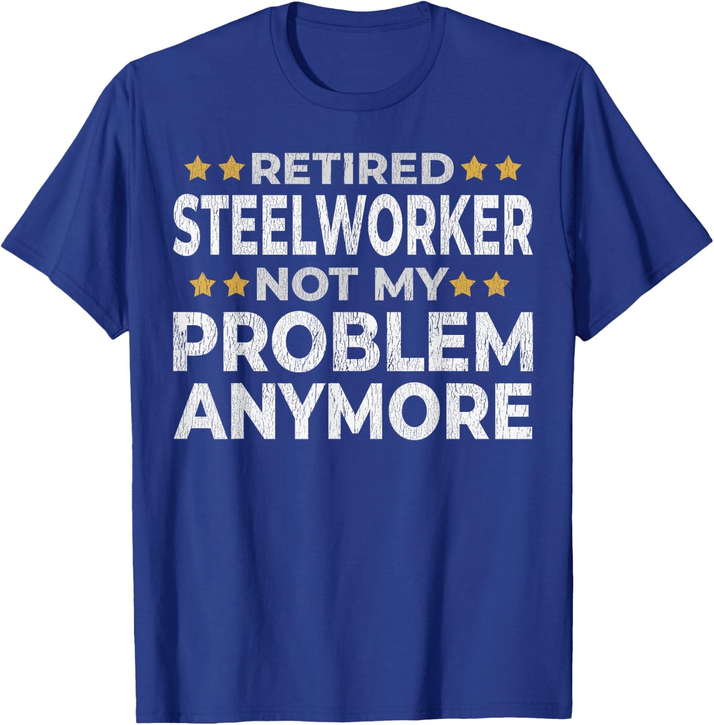 Retired Steelworker - Retirement Funny T-Shirt - T-Shirt | Royal