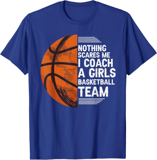 Basketball Nothing Scares Me I Coach A Girls Basketball Team T-Shirt - T-Shirt | Royal