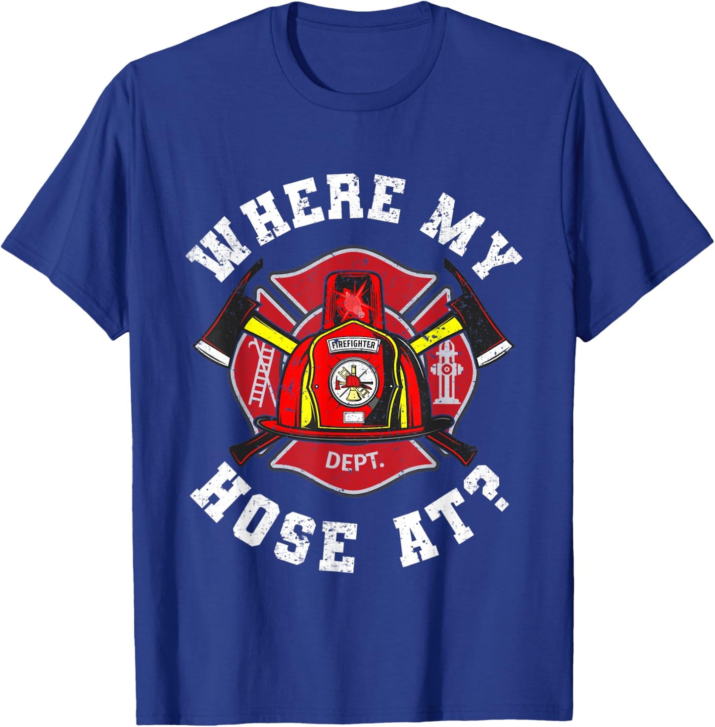 Where My Hose At Funny Firemen Firefighter Men Women T-Shirt - T-Shirt | Royal