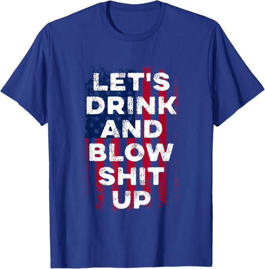Let's drink and blow shit up drink fan USA Independence Day T-Shirt - T-Shirt | Royal
