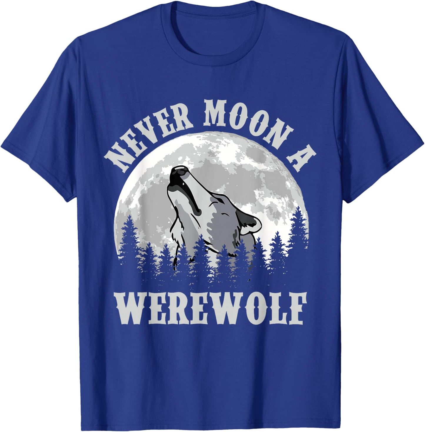 Never Moon a Werewolf T-Shirt - T-Shirt | Royal