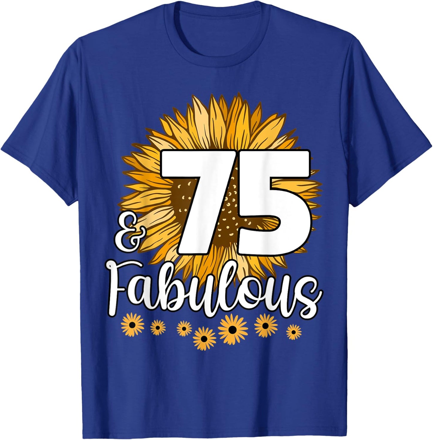 75 Year Old Birthday Crew Sunflower 75th & Fabulous Family T-Shirt - T-Shirt | Royal