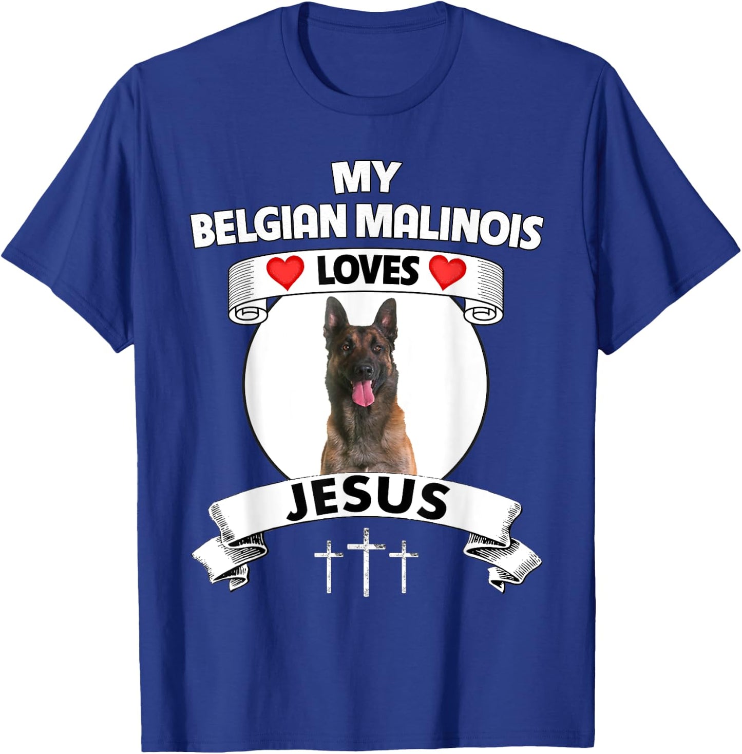My Belgian Malinois Loves Jesus Christian Dog Owner Mom Dad T-Shirt - T-Shirt | Royal