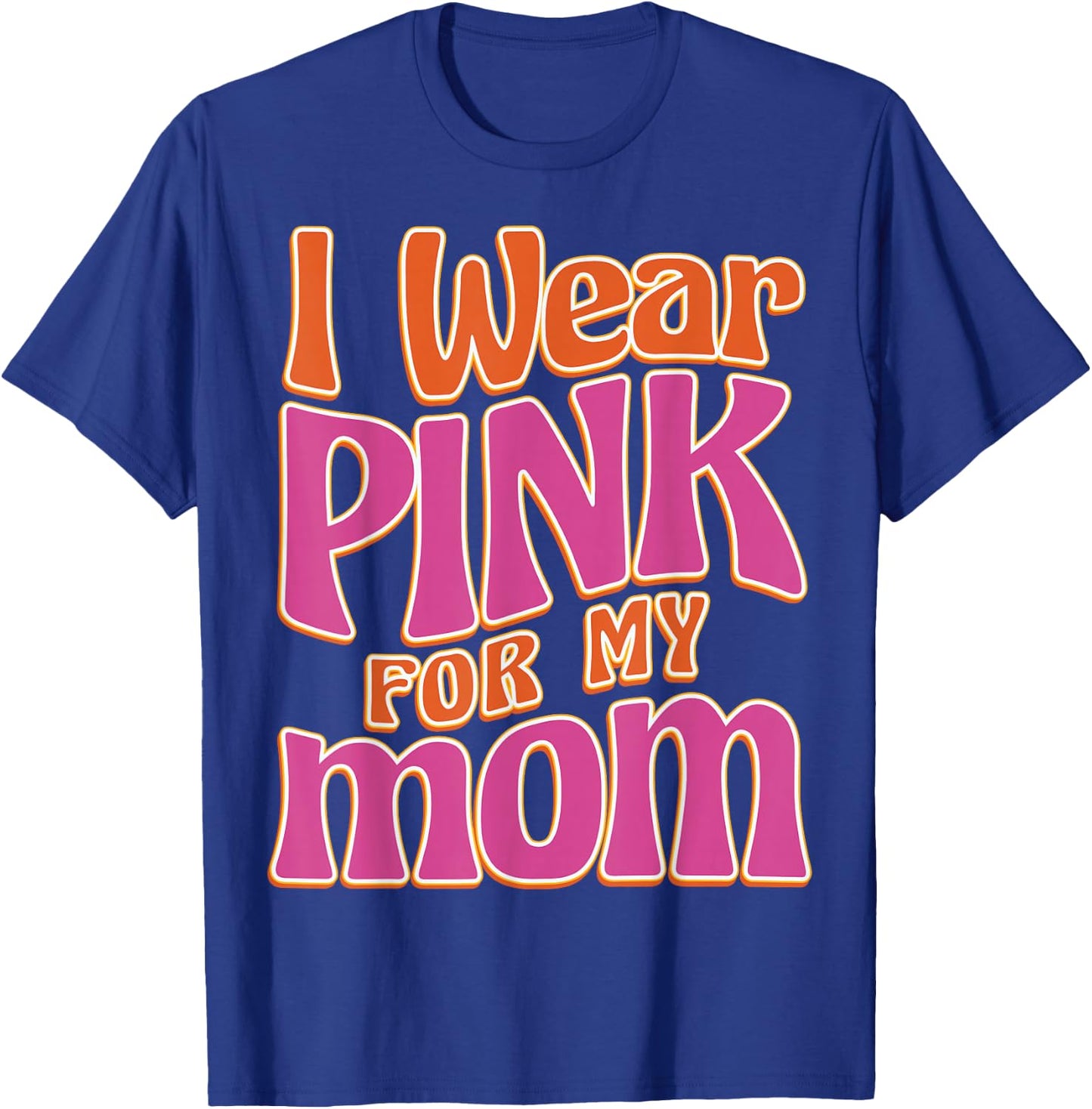 I Wear Pink For My Mom T-Shirt - T-Shirt | Royal