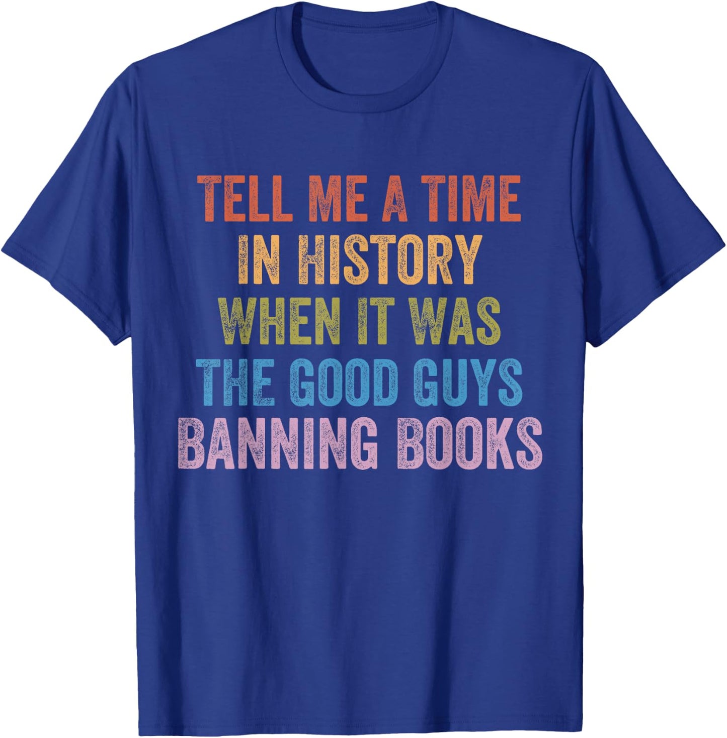 Tell Me A Time in History When It was Good Guys Banning Book T-Shirt - T-Shirt | Royal