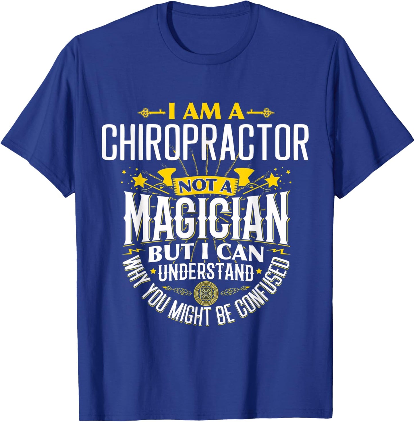 Chiropractor Idea Funny Not A Magician - Chiropractor T-Shirt - T-Shirt | Royal