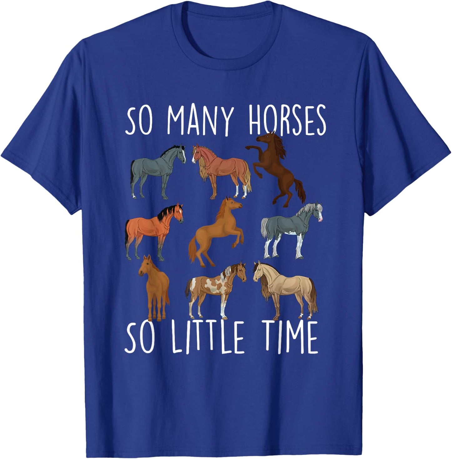 So Many Horses So Little Time - Horse Lover Horseback Rider T-Shirt - T-Shirt | Royal