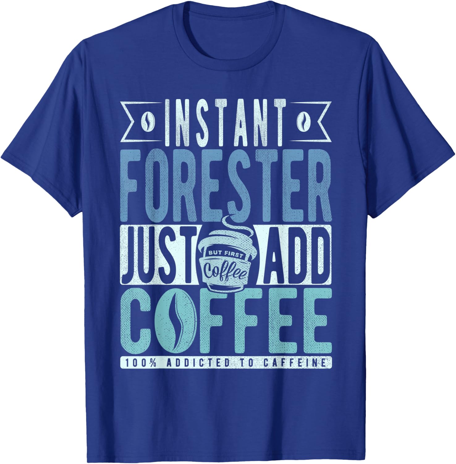 Instant Forester Just Add Coffee T-Shirt - T-Shirt | Royal