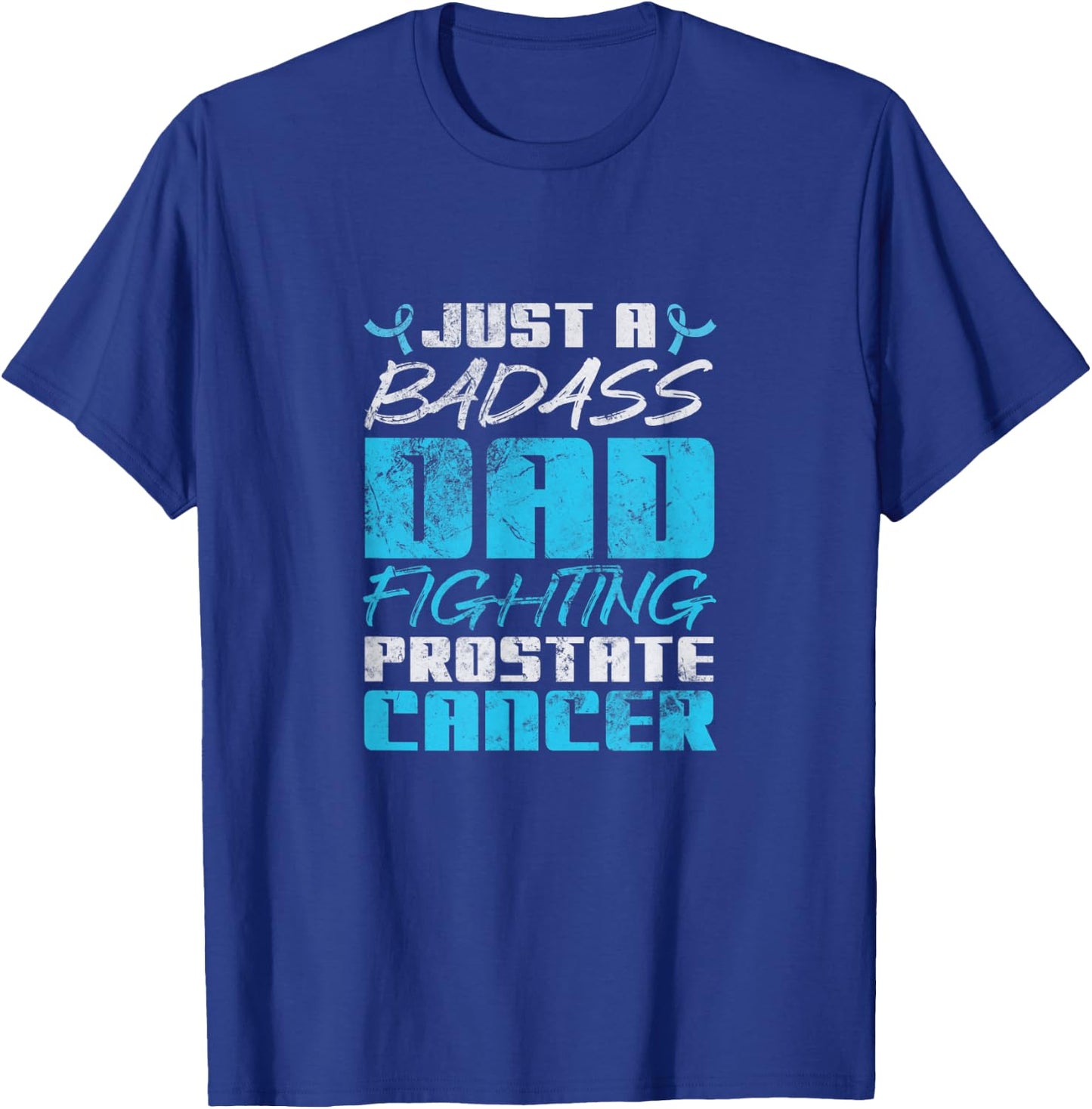 Just A Badass Dad Fighting Prostate Cancer Awareness Grunge T-Shirt - T-Shirt | Royal