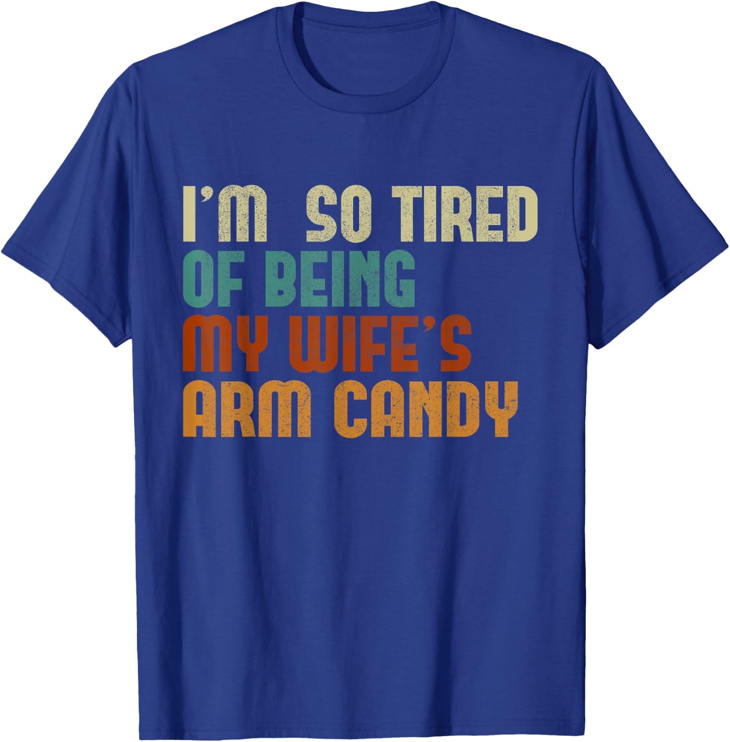 I'm tired of being my wife's arm candy funny humor husband T-Shirt - T-Shirt | Royal