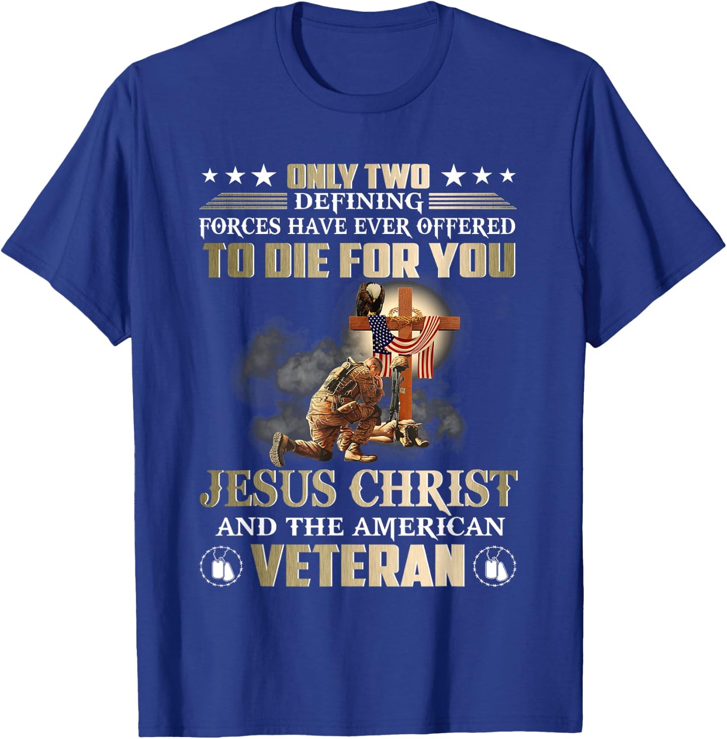 Only Two Forces Have Ever Offered To Die For U Jesus Veteran T-Shirt - T-Shirt | Royal