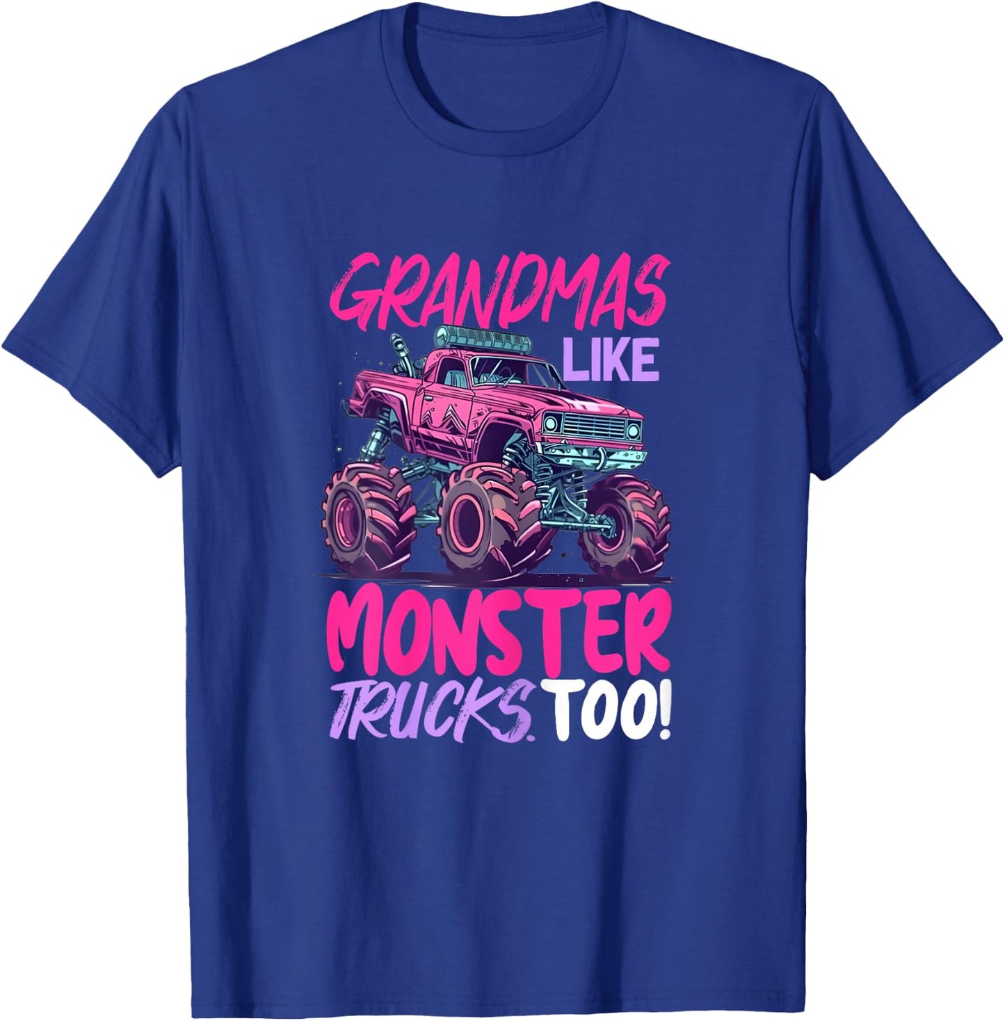 grandmas like monster trucks too - Monster Truck T-Shirt - T-Shirt | Royal