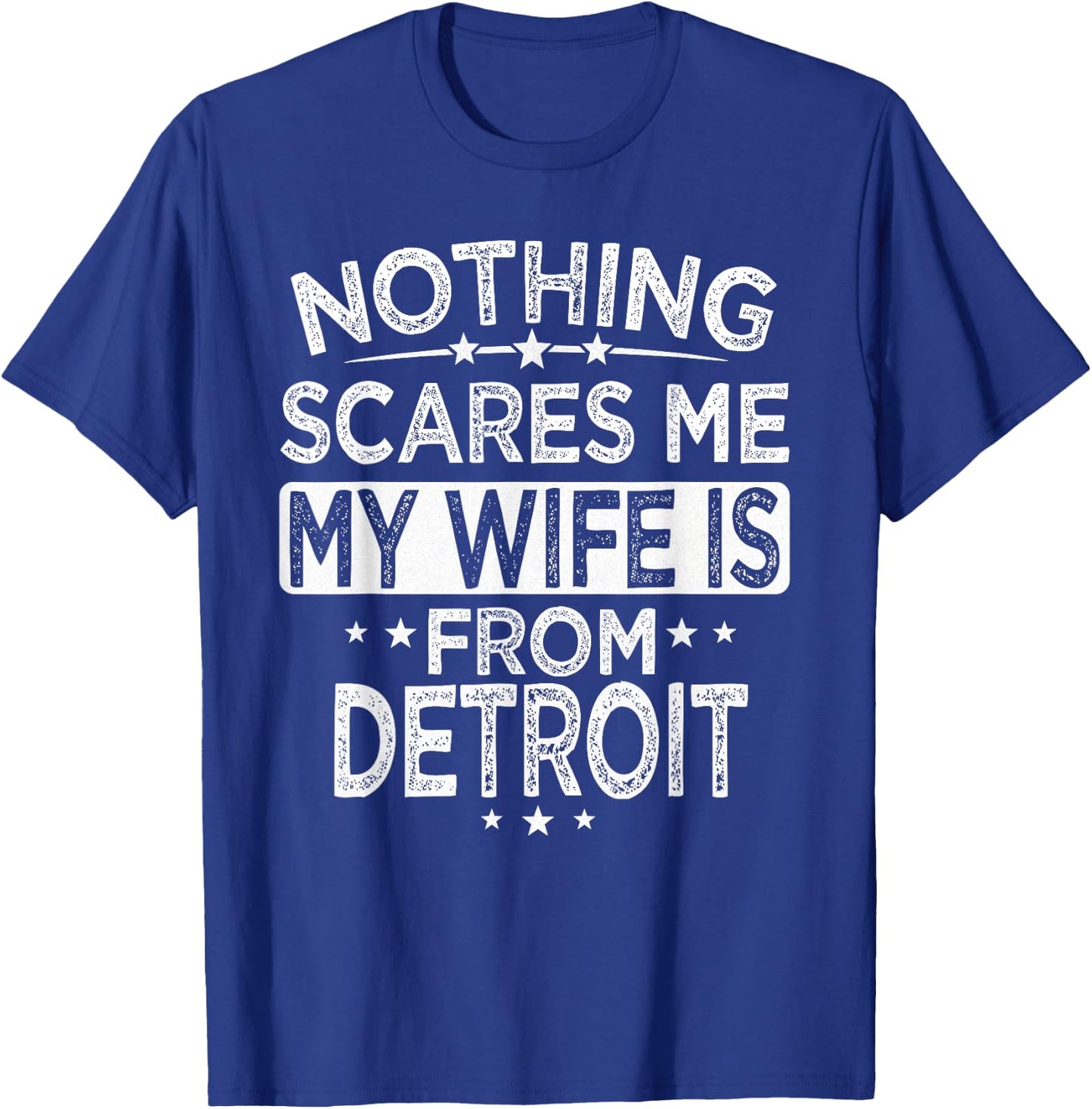 Nothing Scares Me My Wife is From Detroit T-Shirt - T-Shirt | Royal