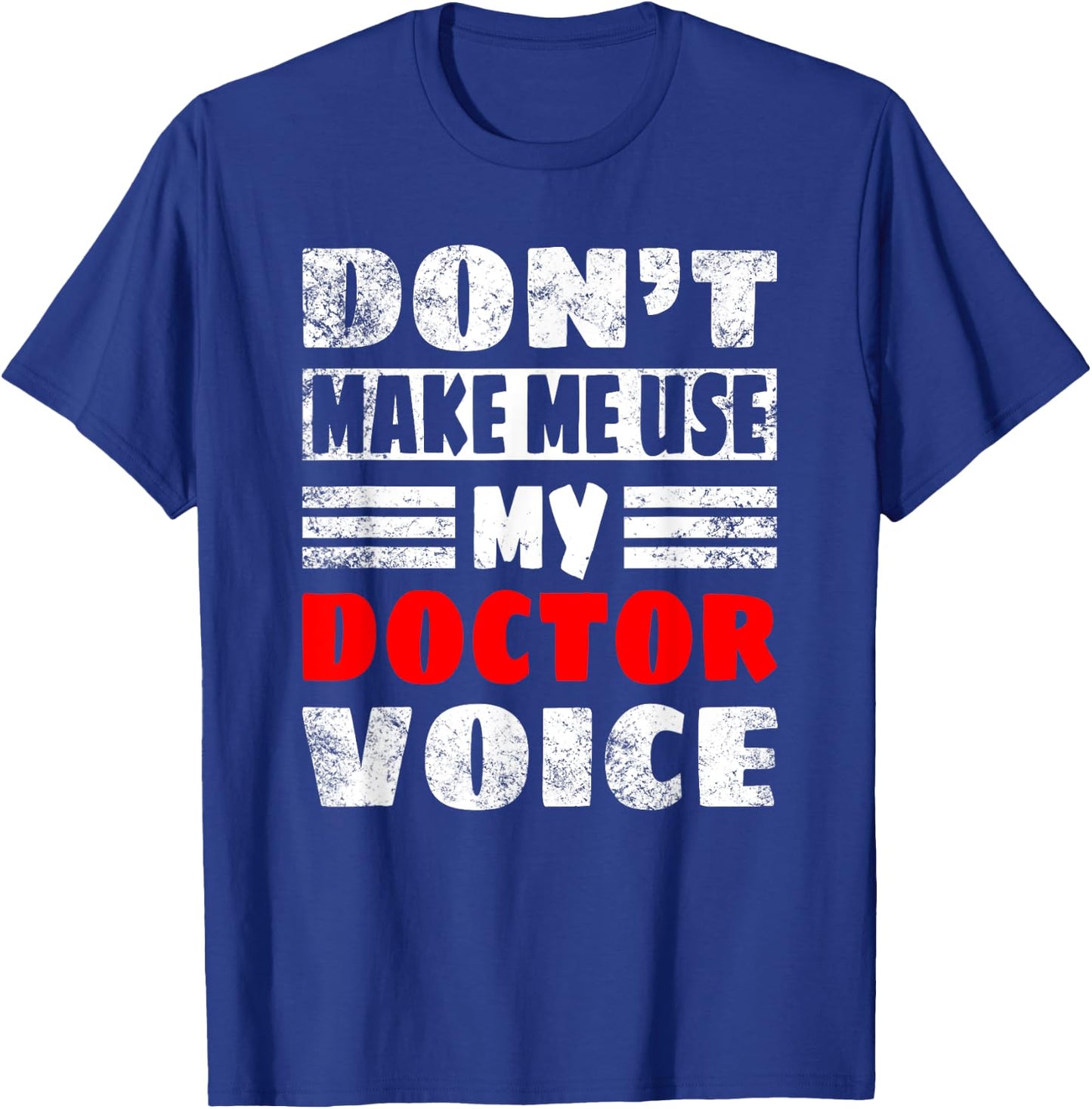 Don't Make Me Use My Doctor Voice, Women Men Doctor T-Shirt - T-Shirt | Royal