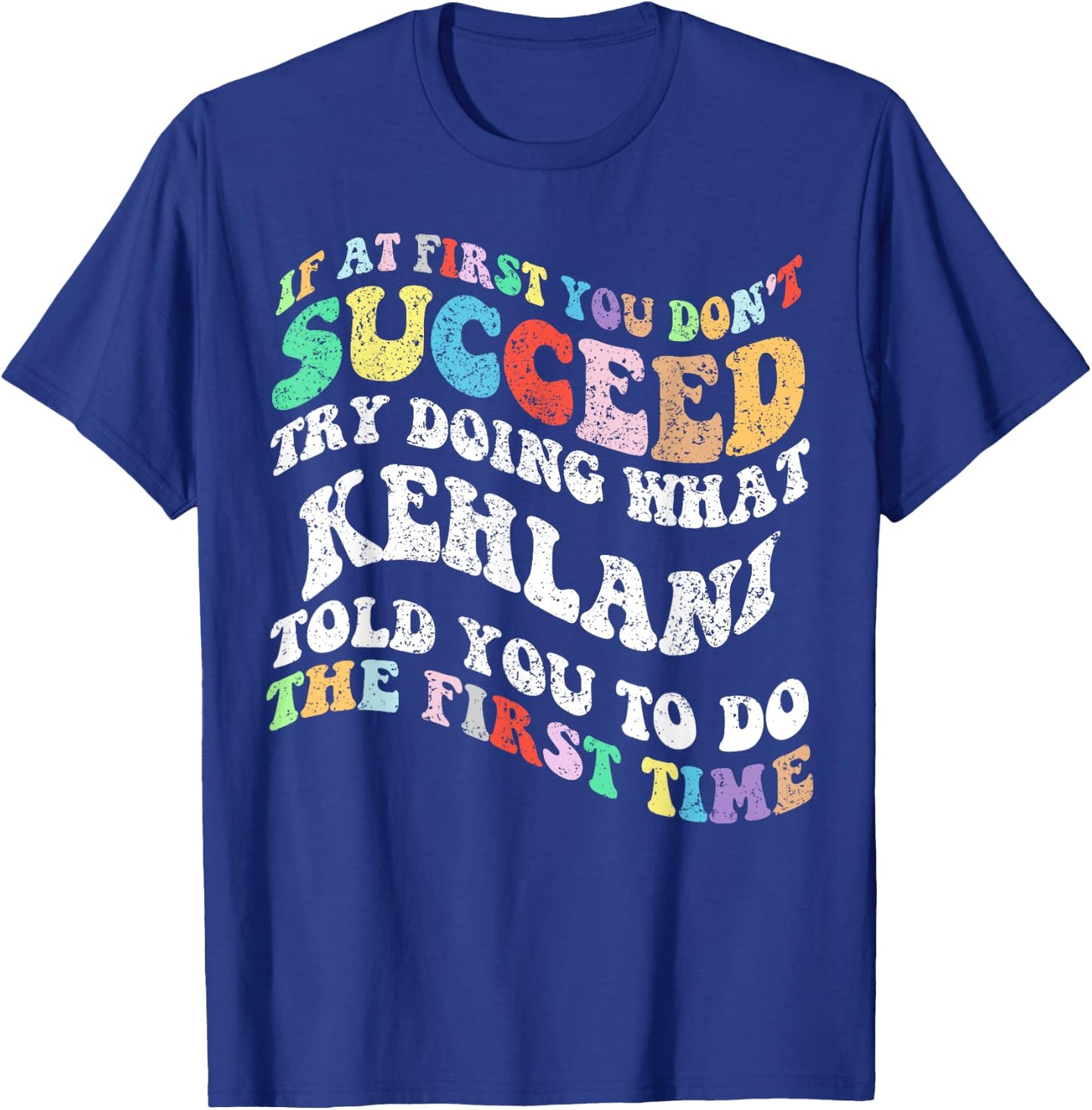 Groovy if At First You Don't Succeed Try Doing What KEHLANI T-Shirt - T-Shirt | Royal