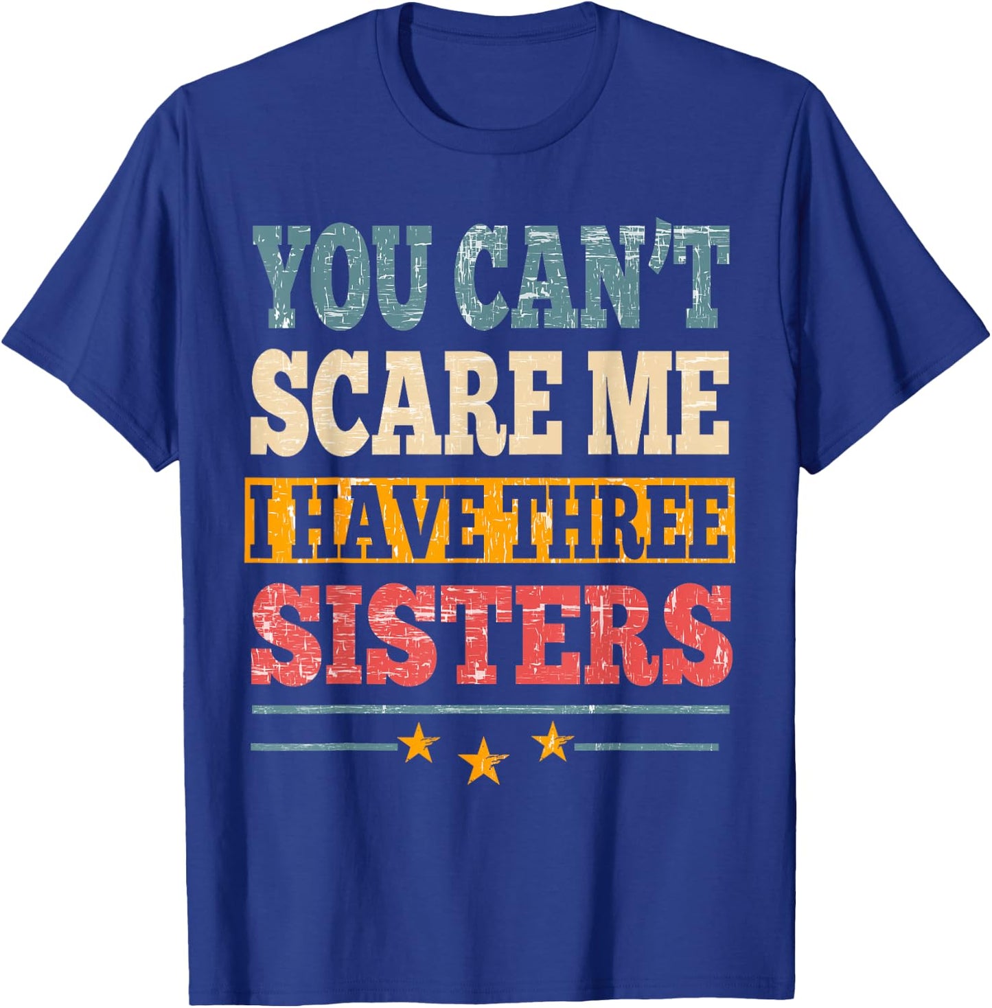 Meme You Can't Scare Me I have Three Sister Funny Brother T-Shirt - T-Shirt | Royal