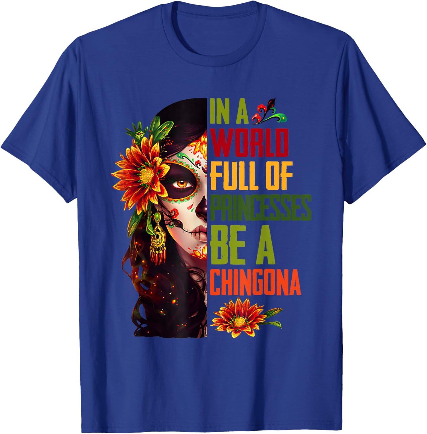 In A World Full Of Princesses Be A Chingona Coolest Women T-Shirt - T-Shirt | Royal