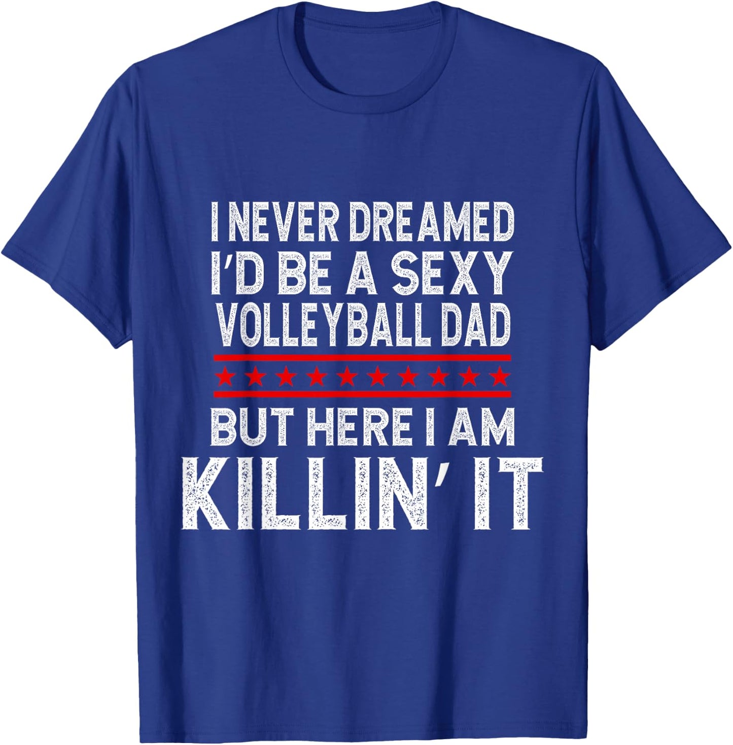 I Never Dreamed I'D Be A Sexy Volleyball Dad But T-Shirt - T-Shirt | Royal
