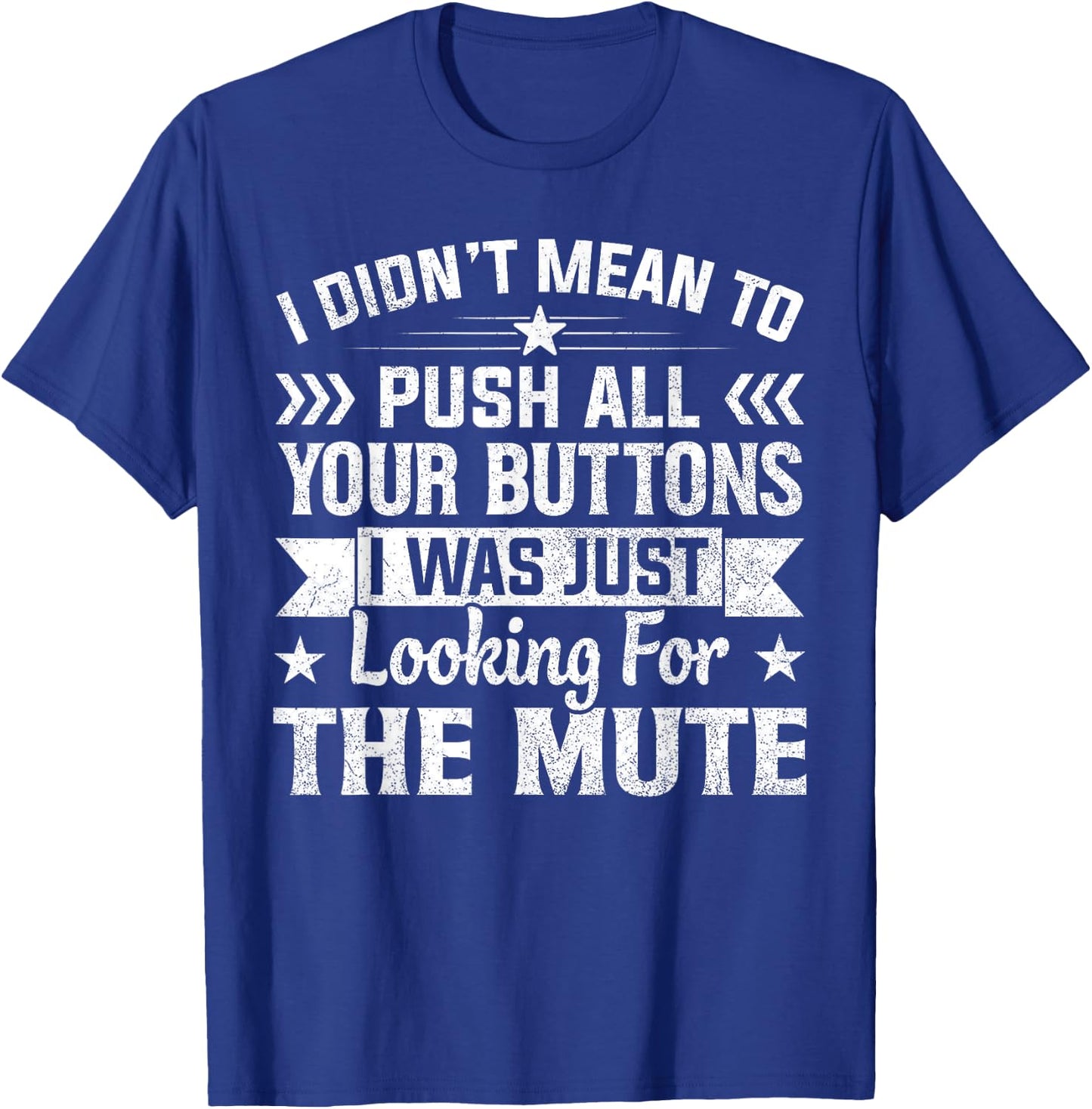 I Didn’t Mean to Push Your Buttons I Was Looking for Mute T-Shirt - T-Shirt | Royal