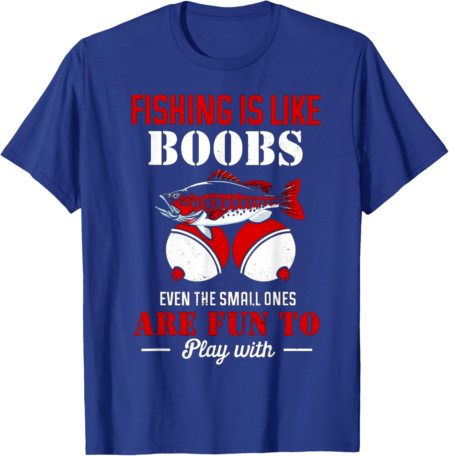 Fishing Is Like Boobs Even The Small Ones Are Fun To Play T-Shirt - T-Shirt | Royal