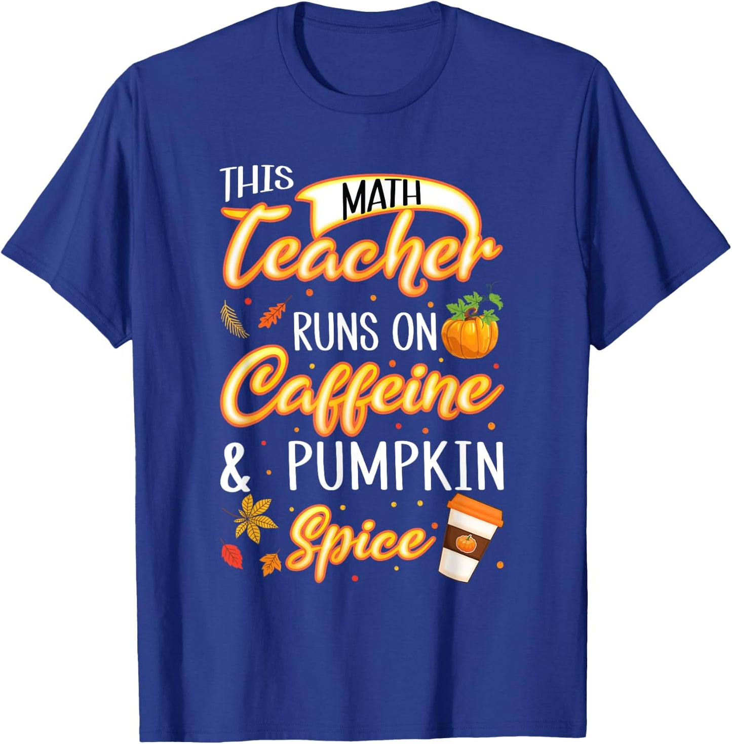 Fall Season Math Teacher Caffeine Pumpkin Spice Latte Coffee T-Shirt - T-Shirt | Royal