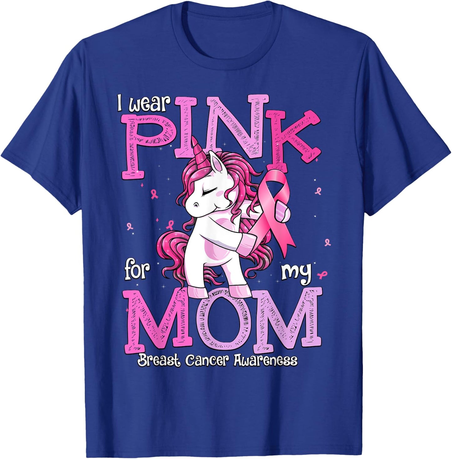 I Wear Pink For My Mom Shirt Breast Cancer Awareness Mom T-Shirt - T-Shirt | Royal