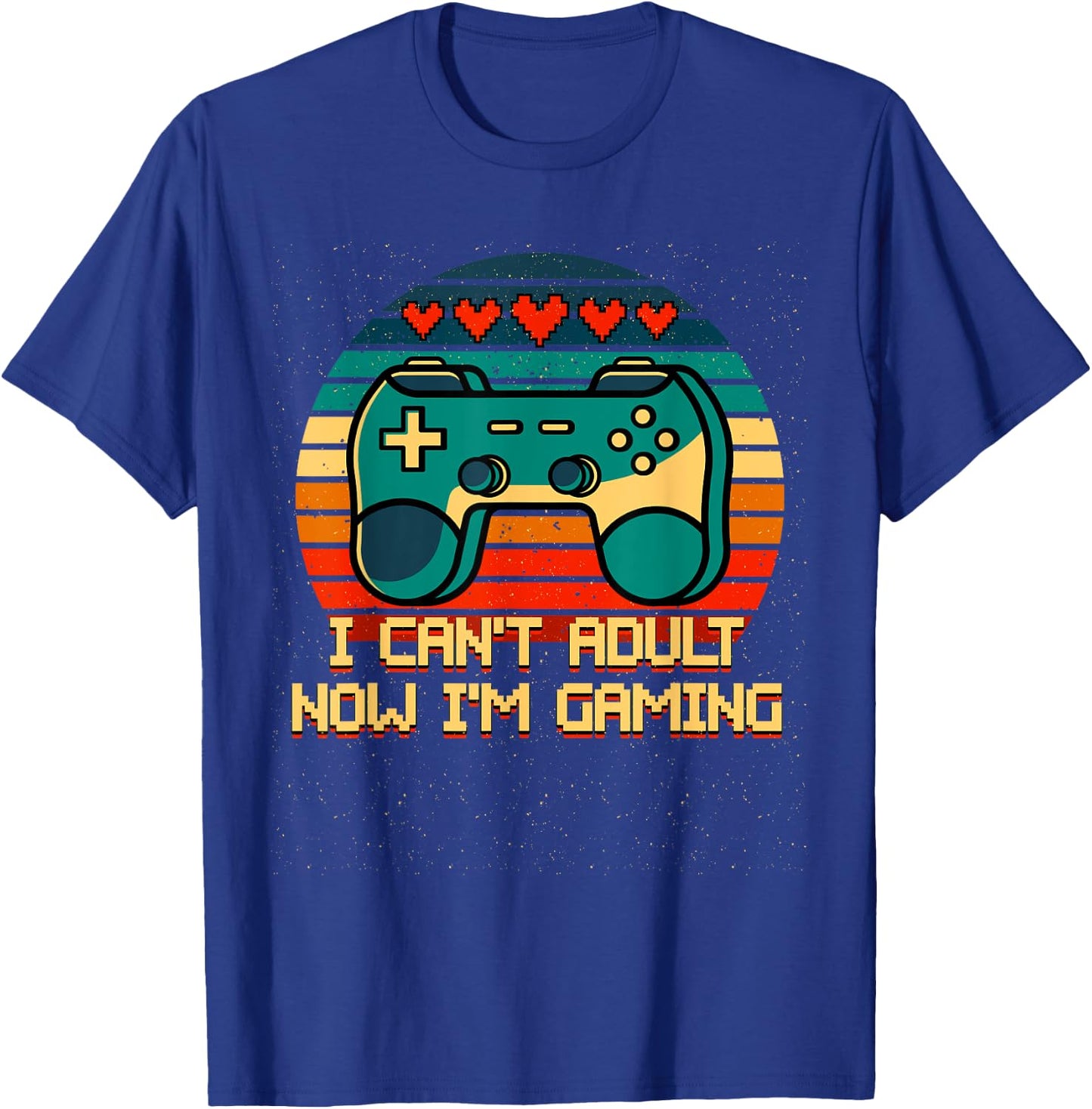 I Cant Adult Now Im Gaming Funny Gamer Humor Game Player T-Shirt - T-Shirt | Royal