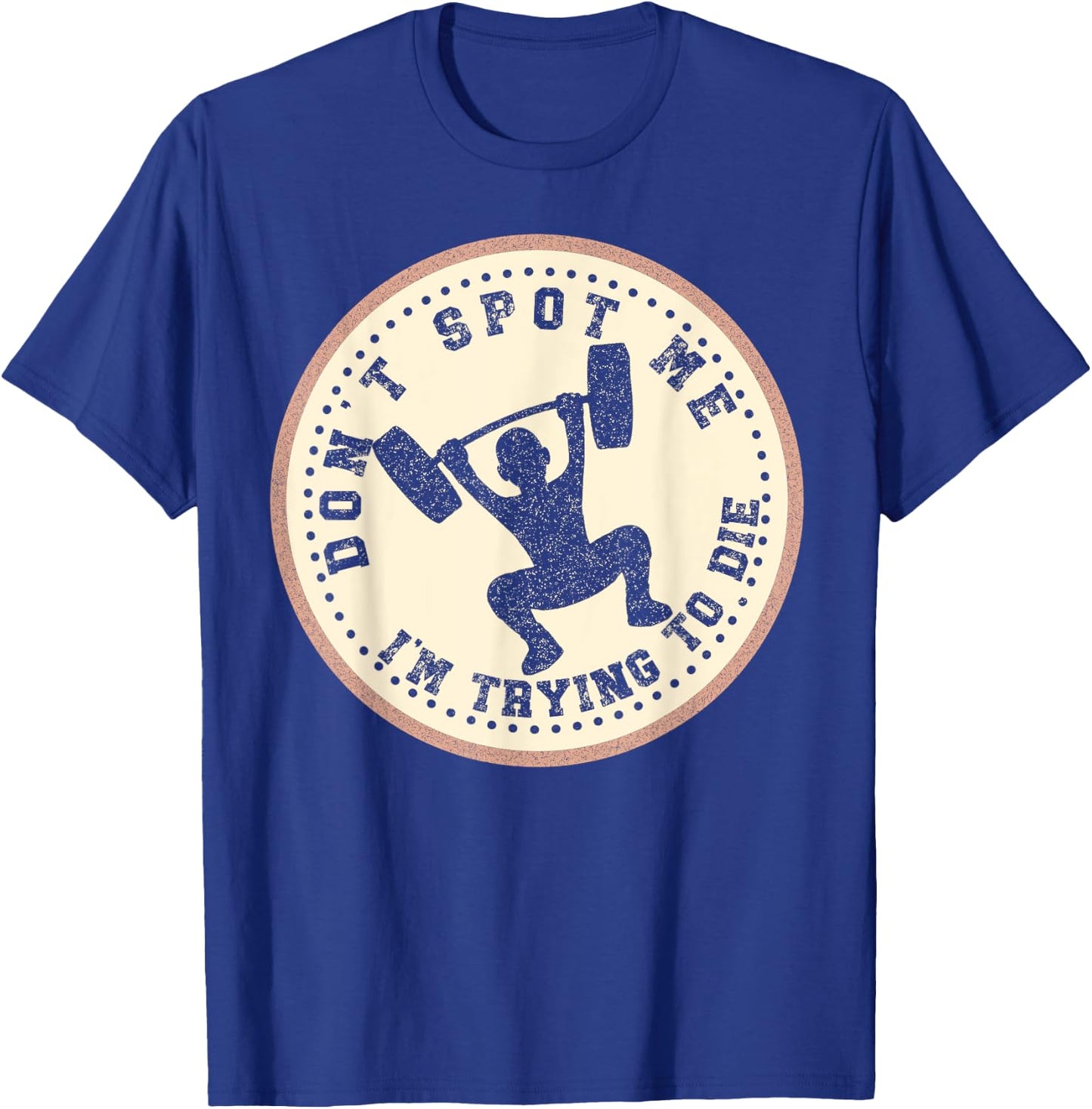 Vintage Don't Spot Me I'm Trying To Die Bodybuilding Lifting T-Shirt - T-Shirt | Royal