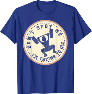 Vintage Don't Spot Me I'm Trying To Die Bodybuilding Lifting T-Shirt - T-Shirt | Royal