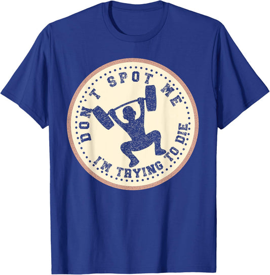 Vintage Don't Spot Me I'm Trying To Die Bodybuilding Lifting T-Shirt - T-Shirt | Royal