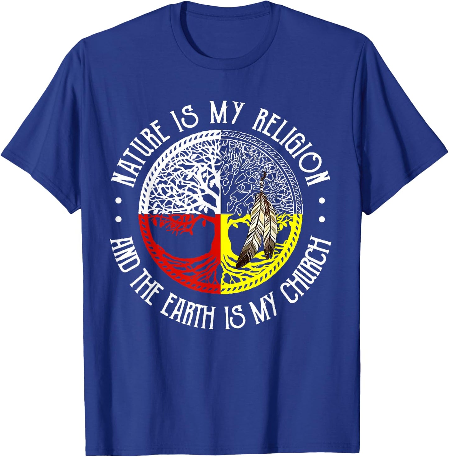 Nature is My Religion and The Earth is My Church T-Shirt - T-Shirt | Royal