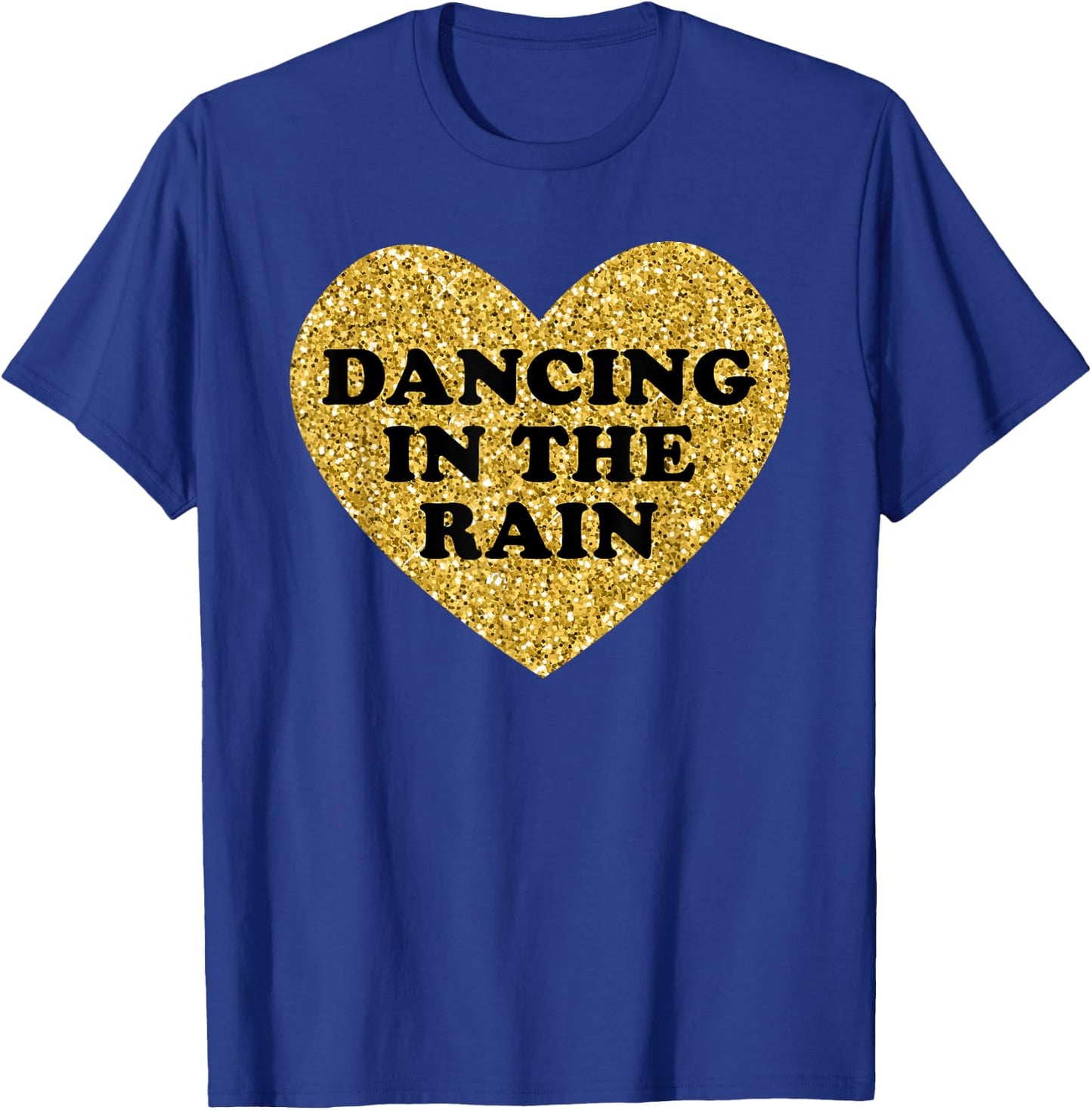 Dancing in the Rain I Love Dancing in the Rain T-Shirt - T-Shirt | Royal