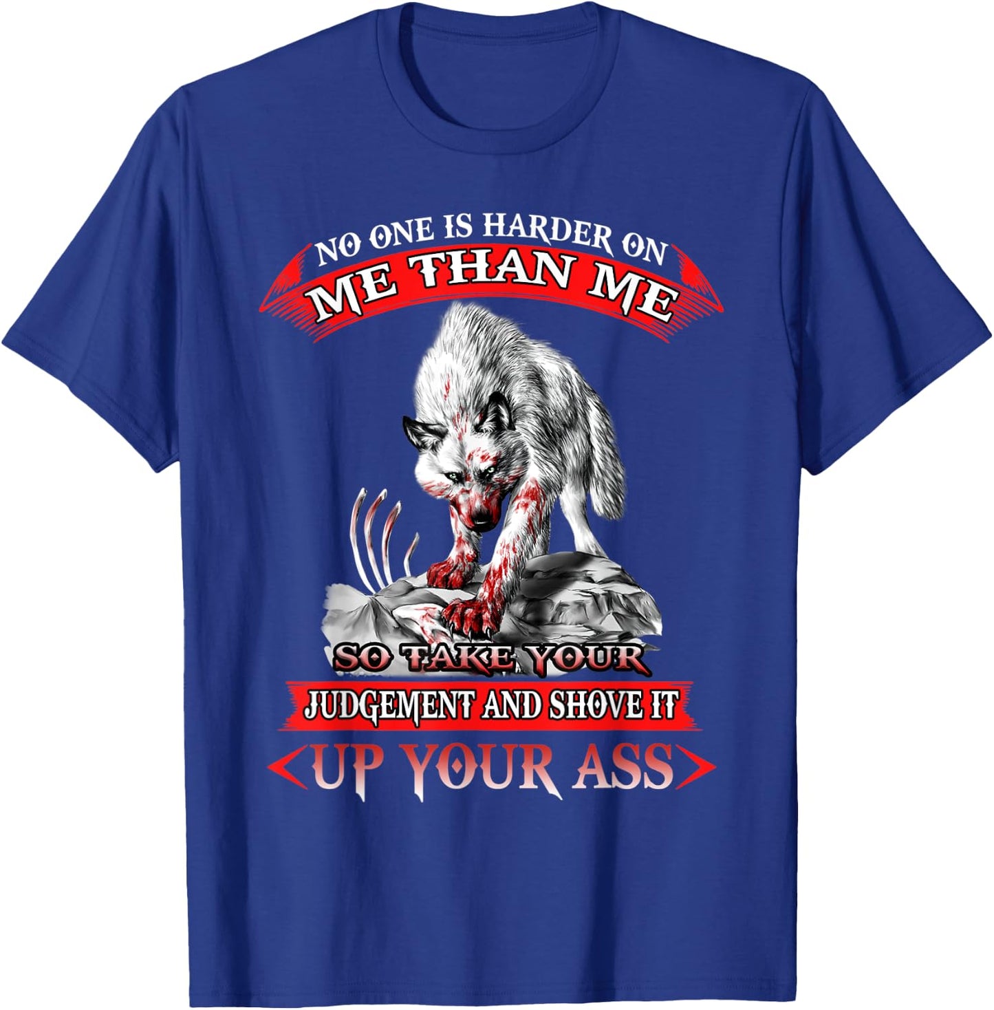 Wolf No One Is Harder On Me Than Me So Take Your-And Shove T-Shirt - T-Shirt | Royal