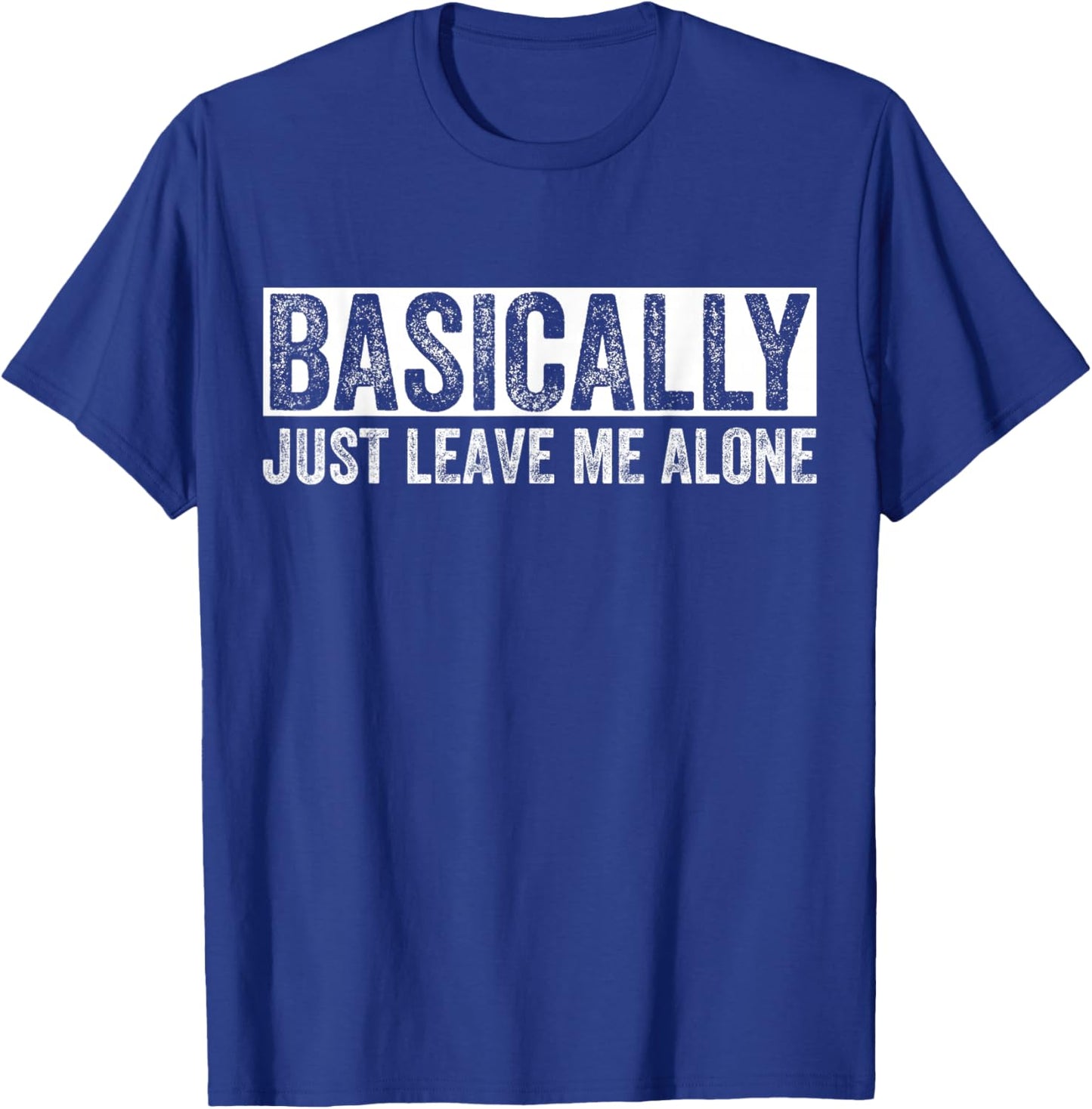 Basically Just Leave Me Alone Funny Saying Vintage Apparel T-Shirt - T-Shirt | Royal